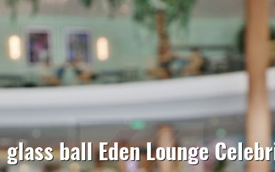 glass ball Eden Lounge Celebrity Apex
