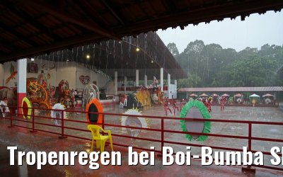 Tropenregen bei Boi-Bumba Show in Parintins 14.01.2015