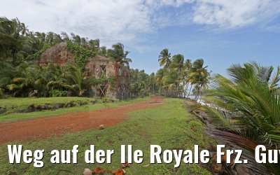 Weg auf der Ile Royale Frz. Guyana 19.01.2015