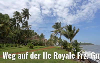 Weg auf der Ile Royale Frz. Guyana 19.01.2015