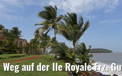 Weg auf der Ile Royale Frz. Guyana 19.01.2015