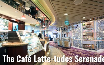 The Café Latte-tudes Serenade of the Seas