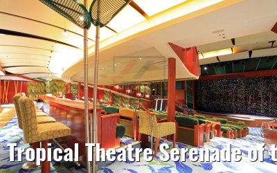 Tropical Theatre Serenade of the Seas