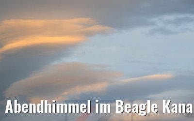 Abendhimmel im Beagle Kanal 31.01.2020