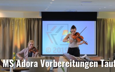 MS Adora Vorbereitungen Taufe 29.03.2019