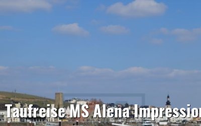 Taufreise MS Alena Impressionen Rüdesheim 24.03.2018