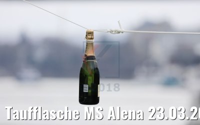Taufflasche MS Alena 23.03.2018