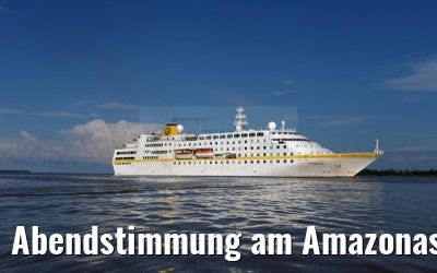 Abendstimmung am Amazonas mit MS Hamburg 12.01.2015 Abendstimmung am Amazonas mit MS Hamburg 12.01.2015