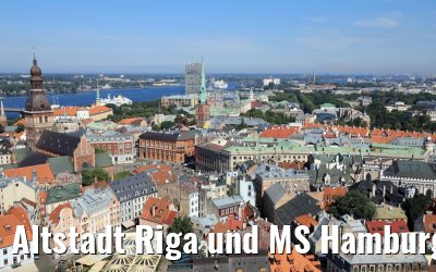Altstadt Riga und MS Hamburg 15.07.2018 Altstadt Riga und MS Hamburg 15.07.2018