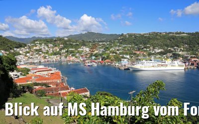 Blick auf MS Hamburg vom Fort George, Grenada 12.02.2018 Blick auf MS Hamburg vom Fort George, Grenada 12.02.2018