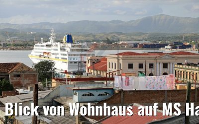 Blick von Wohnhaus auf MS Hamburg Santiago de Cuba 05.12.2017 Blick von Wohnhaus auf MS Hamburg Santiago de Cuba 05.12.2017