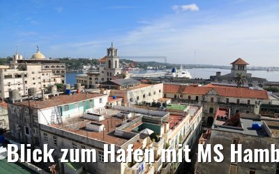 Blick zum Hafen mit MS Hamburg Havanna vom Dach Camara Oscura Blick zum Hafen mit MS Hamburg Havanna vom Dach Camara Oscura