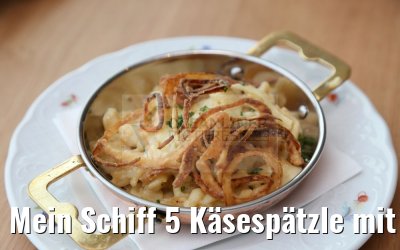 Mein Schiff 5 Käsespätzle mit Röstzwiebeln im Schmankerl Mein Schiff 5 Käsespätzle mit Röstzwiebeln im Schmankerl