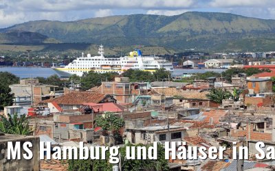 MS Hamburg und Häuser in Santiago de Cuba 05.12.2017 MS Hamburg und Häuser in Santiago de Cuba 05.12.2017