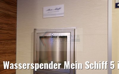 Wasserspender Mein Schiff 5 im Fahrstuhlbereich Wasserspender Mein Schiff 5 im Fahrstuhlbereich