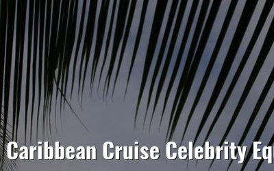 Caribbean Cruise Celebrity Equinox 2010 Caribbean Cruise Celebrity Equinox 2010