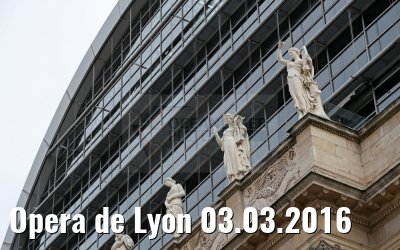 Opera de Lyon 03.03.2016