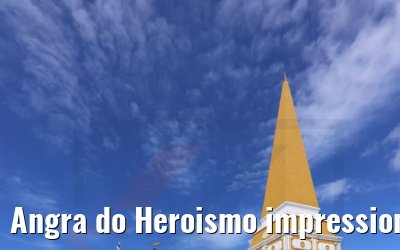 Angra do Heroismo impressions