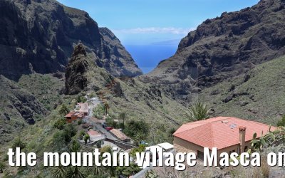 the mountain village Masca on the island of Tenerife, 12.05.2016