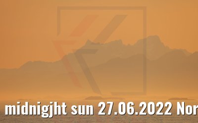 midnigjht sun 27.06.2022 Norway