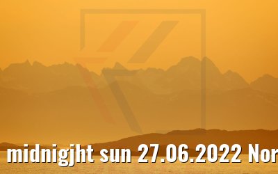 midnigjht sun 27.06.2022 Norway
