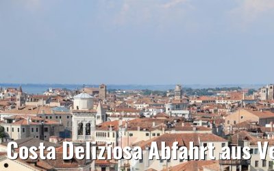 Costa Deliziosa Abfahrt aus Venedig 22.07.2018