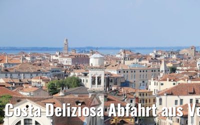 Costa Deliziosa Abfahrt aus Venedig 22.07.2018