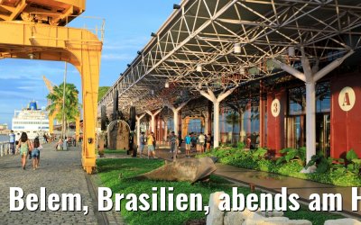 Belem, Brasilien, abends am Hafen 02.02.2018