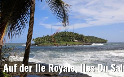 Auf der Ile Royale, Iles Du Salut 07.02.2018