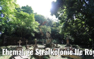 Ehemalige Strafkolonie Ile Royale 07.02.2018