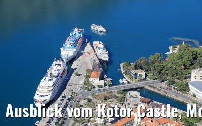 Ausblick vom Kotor Castle, Montenegro 15.10.2017