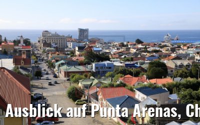 Ausblick auf Punta Arenas, Chile 07.02.2020