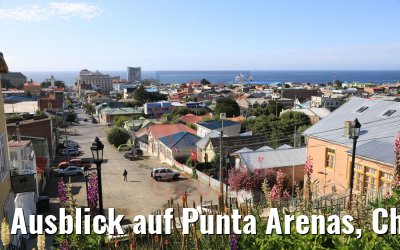 Ausblick auf Punta Arenas, Chile 07.02.2020