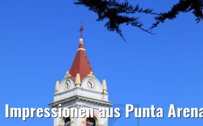 Impressionen aus Punta Arenas, Chile 07.02.2020