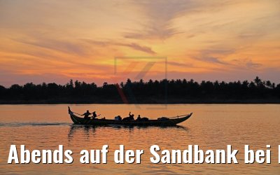 Abends auf der Sandbank bei Rokar Kaong, Kambodscha 14.04.2017