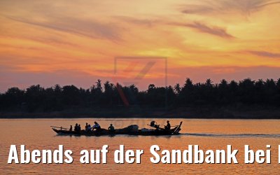Abends auf der Sandbank bei Rokar Kaong, Kambodscha 14.04.2017