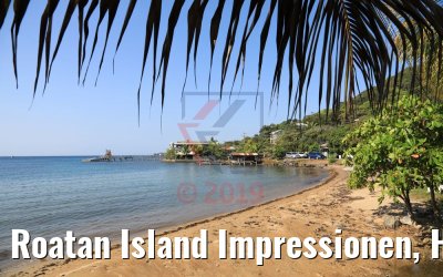 Roatan Island Impressionen, Honduras 21.02.2019