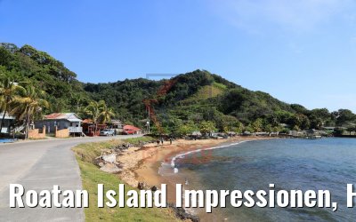 Roatan Island Impressionen, Honduras 21.02.2019