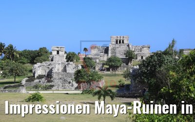 Impressionen Maya-Ruinen in Tulum, Mexico 22.02.2019