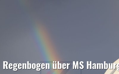Regenbogen über MS Hamburg