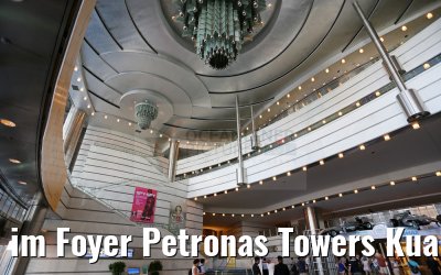 im Foyer Petronas Towers Kuala Lumbur