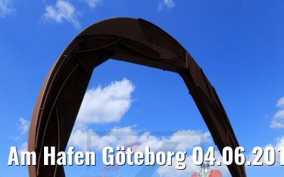 Am Hafen Göteborg 04.06.2018