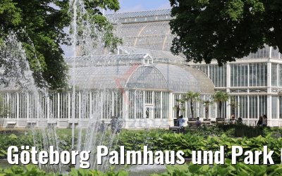 Göteborg Palmhaus und Park 04.06.2018