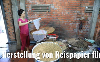 Herstellung von Reispapier für Spring Rolls in Vietnam 09.04.2017