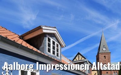 Aalborg Impressionen Altstadt 07.06.2018