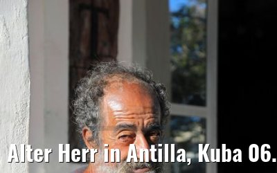 Alter Herr in Antilla, Kuba 06.12.2017