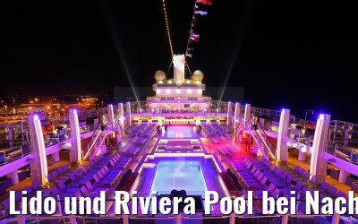 Lido und Riviera Pool bei Nacht auf MS Britannia 10.03.2015