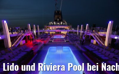 Lido und Riviera Pool bei Nacht MS Britannia