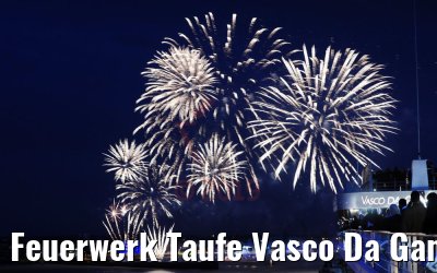 Feuerwerk Taufe Vasco Da Gama Bremerhaven 09.06.2019