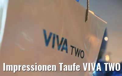 Impressionen Taufe VIVA TWO 23.03.2023